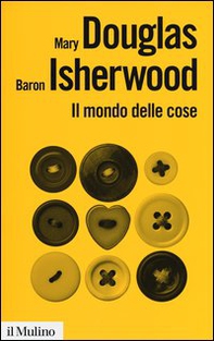 Il mondo delle cose. Oggetti, valori, consumo - Librerie.coop