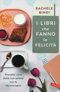 I libri che fanno la felicità. Prenditi cura della tua anima con la libroterapia - Librerie.coop