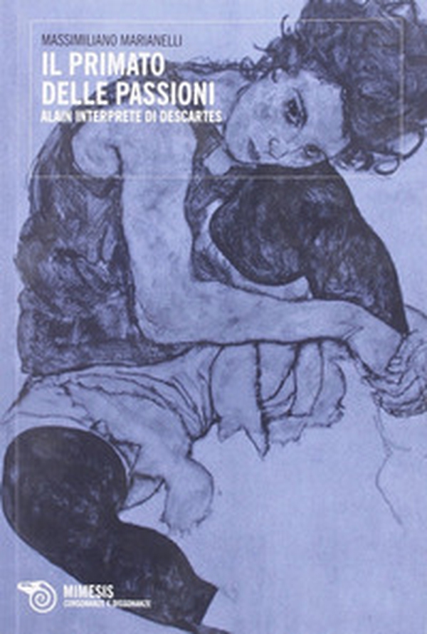 Primato delle passioni. Alain interprete di Descartes - Librerie.coop