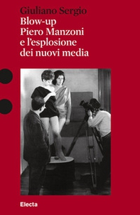 Blow-up. Piero Manzoni e l'esplosione dei nuovi media - Librerie.coop Blow-up. Piero Manzoni e l'esplosione dei nuovi media - Librerie.coop