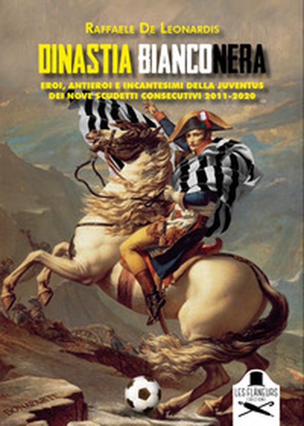 Dinastia bianconera. Eroi, antieroi e incantesimi della Juventus dei nove scudetti consecutivi 2011-2020 - Librerie.coop Dinastia bianconera. Eroi, antieroi e incantesimi della Juventus dei nove scudetti consecutivi 2011-2020 - Librerie.coop