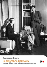 La biblioteca ritrovata. Percorsi di lettura gay nel mondo contemporaneo - Librerie.coop