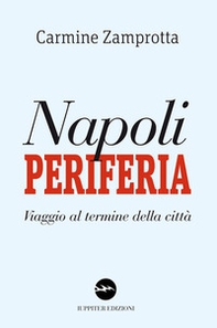 Napoli periferia. Viaggio al termine della città - Librerie.coop