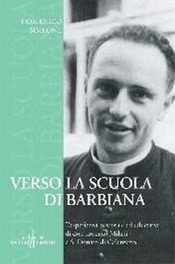 Verso la Scuola di Barbiana. L'esperienza pastorale ed educativa di don Lorenzo Milani a S. Donato di Calenzano - Librerie.coop