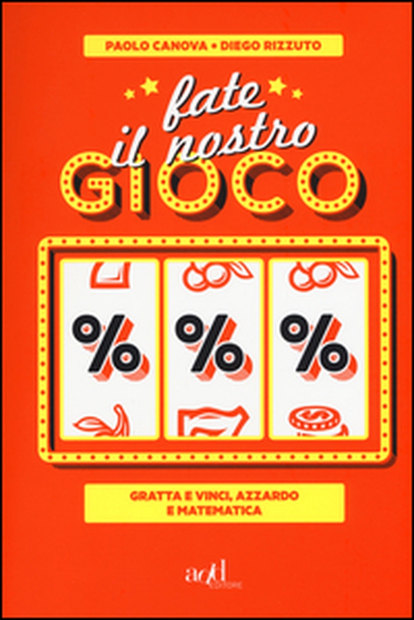 Fate il nostro gioco. Gratta e vinci, azzardo e matematica - Librerie.coop Fate il nostro gioco. Gratta e vinci, azzardo e matematica - Librerie.coop