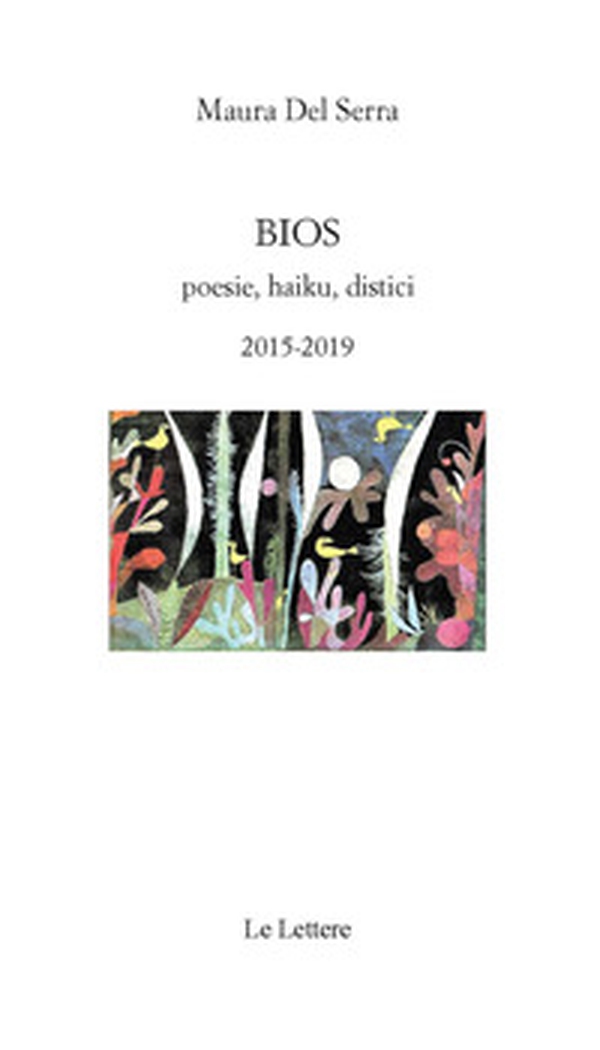 Bios. Poesie, haiku, distici 2015-2019 - Librerie.coop Bios. Poesie, haiku, distici 2015-2019 - Librerie.coop