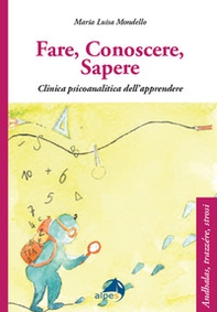 Fare conoscere sapere. Clinica psicoanalitica dell'apprendere - Librerie.coop
