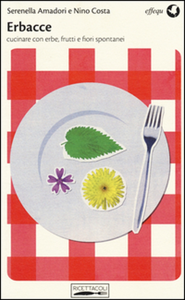 Erbacce. Cucinare con erbe, frutti e fiori spontanei - Librerie.coop Erbacce. Cucinare con erbe, frutti e fiori spontanei - Librerie.coop