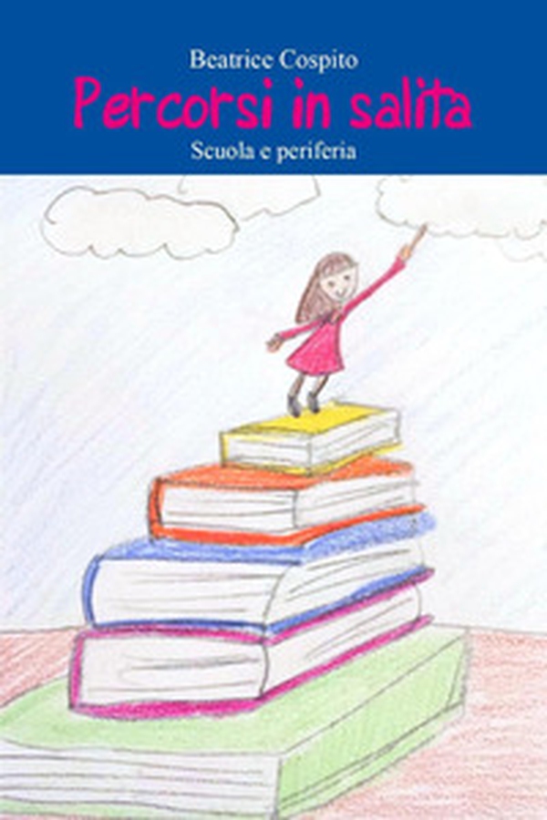 Percorsi in salita. Scuola e periferia - Librerie.coop Percorsi in salita. Scuola e periferia - Librerie.coop