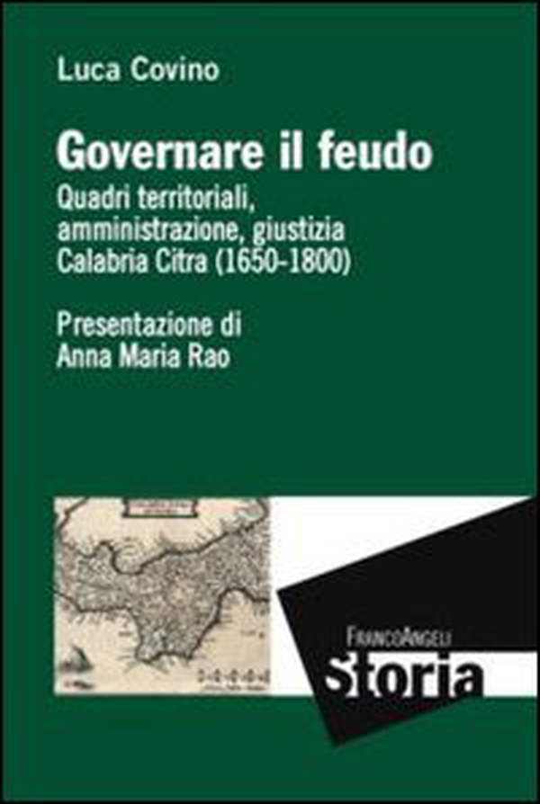 Governare il feudo. Quadri territoriali, amministrazione, giustizia Calabria Citra (1650-1800) - Librerie.coop Governare il feudo. Quadri territoriali, amministrazione, giustizia Calabria Citra (1650-1800) - Librerie.coop