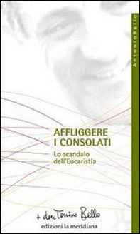 Affliggere i consolati. Lo scandalo dell'eucarestia - Librerie.coop Affliggere i consolati. Lo scandalo dell'eucarestia - Librerie.coop