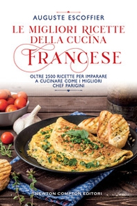 Le migliori ricette della cucina francese. Oltre 2500 ricette per imparare a cucinare come i migliori chef parigini - Librerie.coop