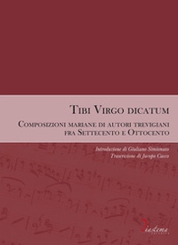 Tibi Virgo dicatum. Composizioni mariane di autori trevigiani fra Settecento e Ottocento - Librerie.coop