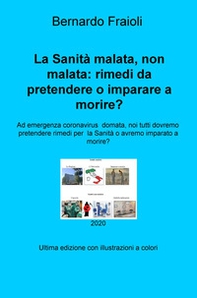 La Sanità malata, non malata: rimedi da pretendere o imparare a morire? Ad emergenza coronavirus domata, noi tutti dovremo pretendere rimedi per la Sanità o avremo imparato a morire? - Librerie.coop