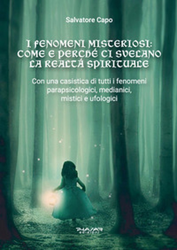 I fenomeni misteriosi. Come e perché ci svelano la realtà spirituale. Con una casistica di tutti i fenomeni parapsicologici, medianici, mistici e ufologici - Librerie.coop I fenomeni misteriosi. Come e perché ci svelano la realtà spirituale. Con una casistica di tutti i fenomeni parapsicologici, medianici, mistici e ufologici - Librerie.coop