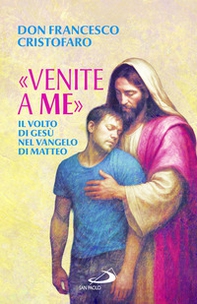 «Venite a me». Il volto di Gesù nel Vangelo di Matteo - Librerie.coop