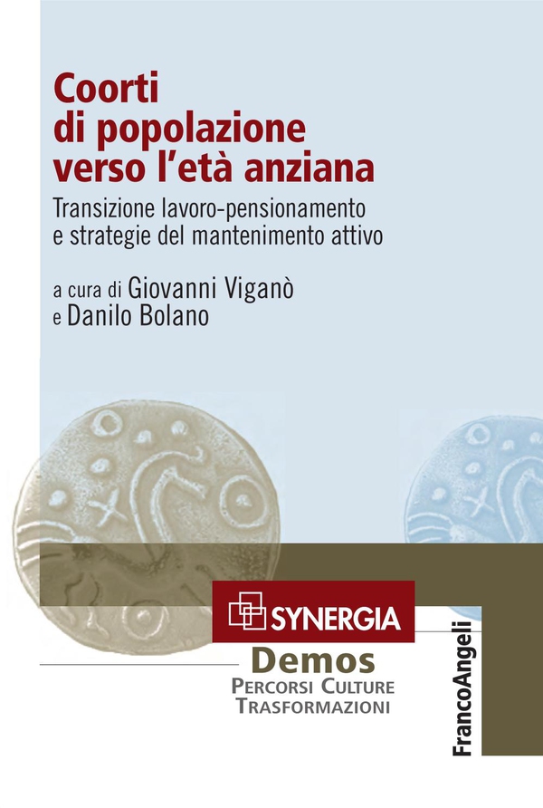 Coorti di popolazione verso l'età anziana. Transizione lavoro-pensionamento e strategie del mantenimento attivo - Librerie.coop Coorti di popolazione verso l'età anziana. Transizione lavoro-pensionamento e strategie del mantenimento attivo - Librerie.coop