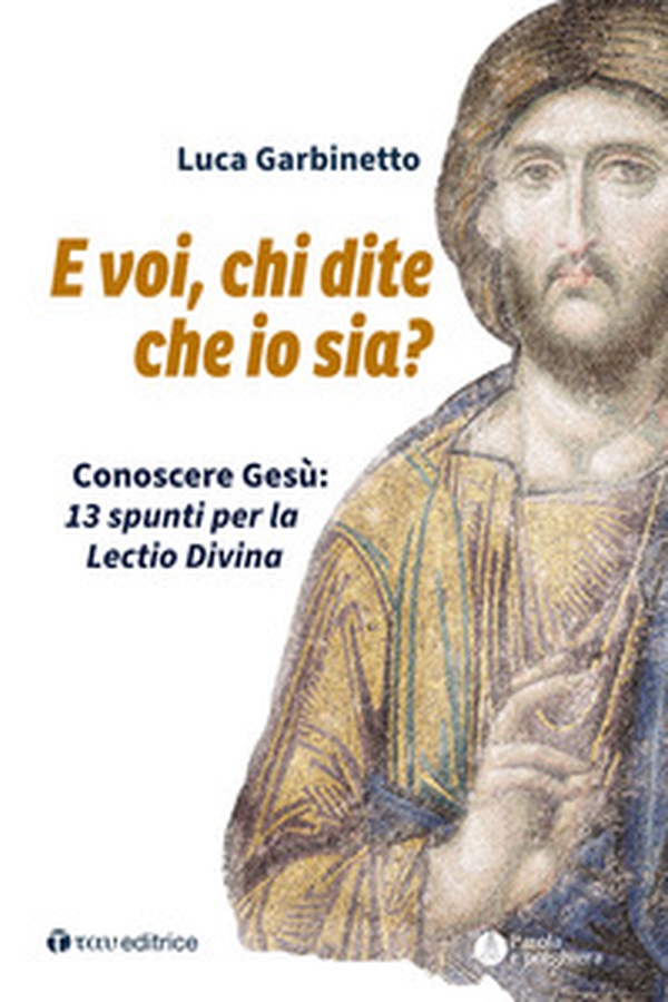 E voi, chi dite che io sia? Conoscere Gesù: 13 spunti per la Lectio Divina - Librerie.coop E voi, chi dite che io sia? Conoscere Gesù: 13 spunti per la Lectio Divina - Librerie.coop