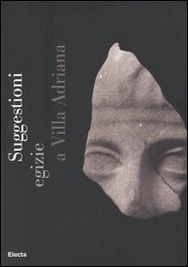 Suggestioni egizie a villa Adriana. Catalogo della mostra (Tivoli, 11 aprile-15 ottobre 2006) - Librerie.coop Suggestioni egizie a villa Adriana. Catalogo della mostra (Tivoli, 11 aprile-15 ottobre 2006) - Librerie.coop