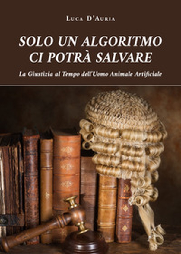 Solo un algoritmo ci potrà salvare - Librerie.coop Solo un algoritmo ci potrà salvare - Librerie.coop