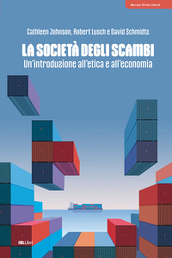 La società degli scambi. Un'introduzione all'etica e all'economia - Librerie.coop La società degli scambi. Un'introduzione all'etica e all'economia - Librerie.coop