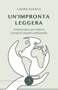 Un'impronta leggera. Guida pratica per ridurre il proprio impatto ambientale - Librerie.coop