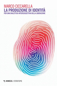La produzione di identità. Per una dialettica intersoggettiva della liberazione - Librerie.coop