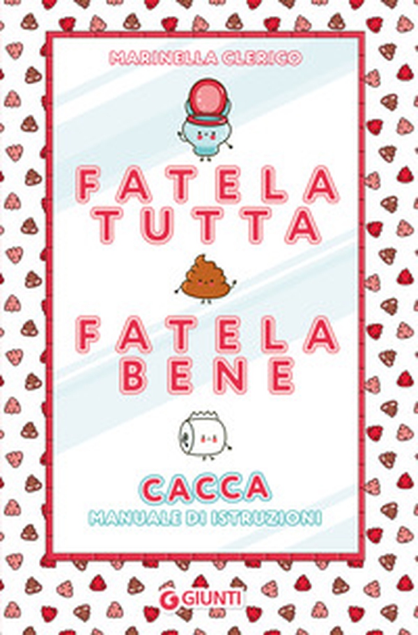 Fatela tutta, fatela bene. Cacca. Manuale di istruzioni - Librerie.coop Fatela tutta, fatela bene. Cacca. Manuale di istruzioni - Librerie.coop