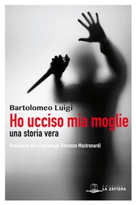 Ho ucciso mia moglie. Una storia vera - Librerie.coop Ho ucciso mia moglie. Una storia vera - Librerie.coop