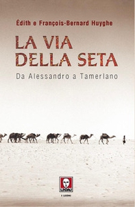 La Via della seta. Da Alessandro a Tamerlano - Librerie.coop