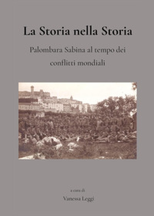 La storia nella storia. Palombara Sabina al tempo dei conflitti mondiali - Librerie.coop La storia nella storia. Palombara Sabina al tempo dei conflitti mondiali - Librerie.coop