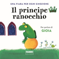 Il principe ranocchio. Una fiaba per ogni emozione - Vol. 4 - Librerie.coop