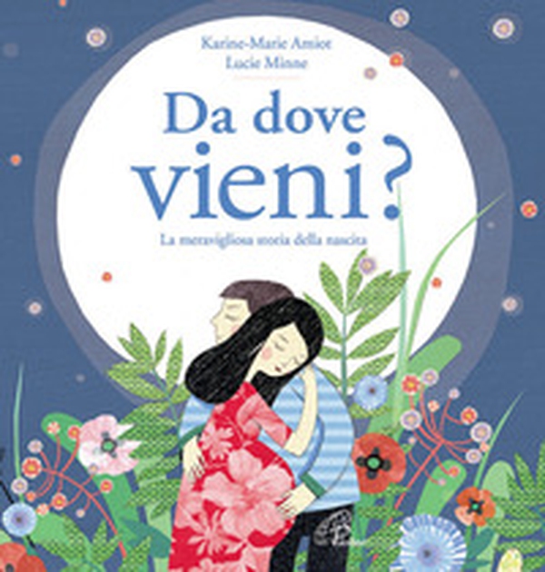 Da dove vieni? La meravigliosa storia della nascita - Librerie.coop Da dove vieni? La meravigliosa storia della nascita - Librerie.coop