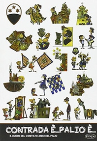 Contrada è... palio è. Il diario del comitato amici del Palio - Librerie.coop