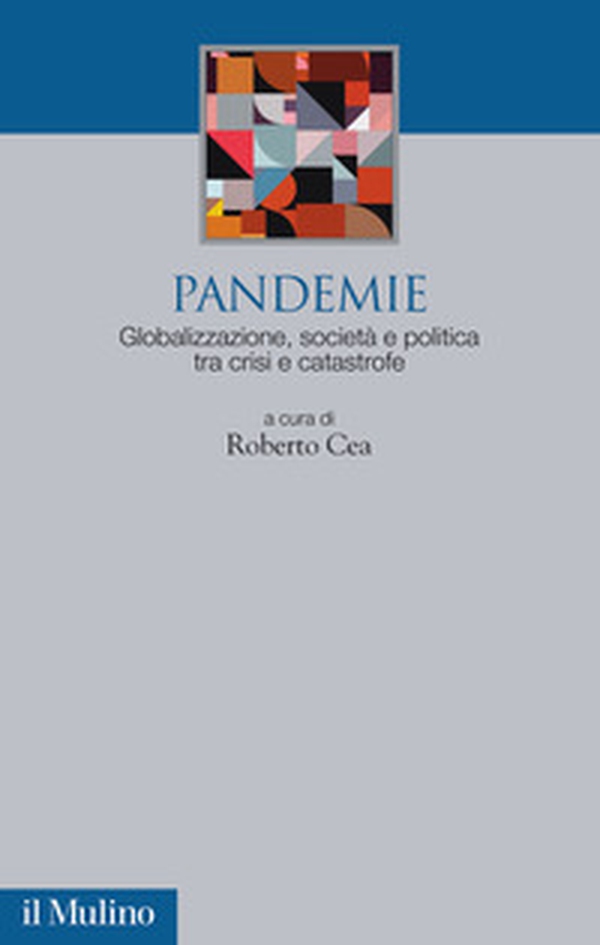 Pandemie. Globalizzazione, società e politica tra crisi e catastrofe - Librerie.coop Pandemie. Globalizzazione, società e politica tra crisi e catastrofe - Librerie.coop