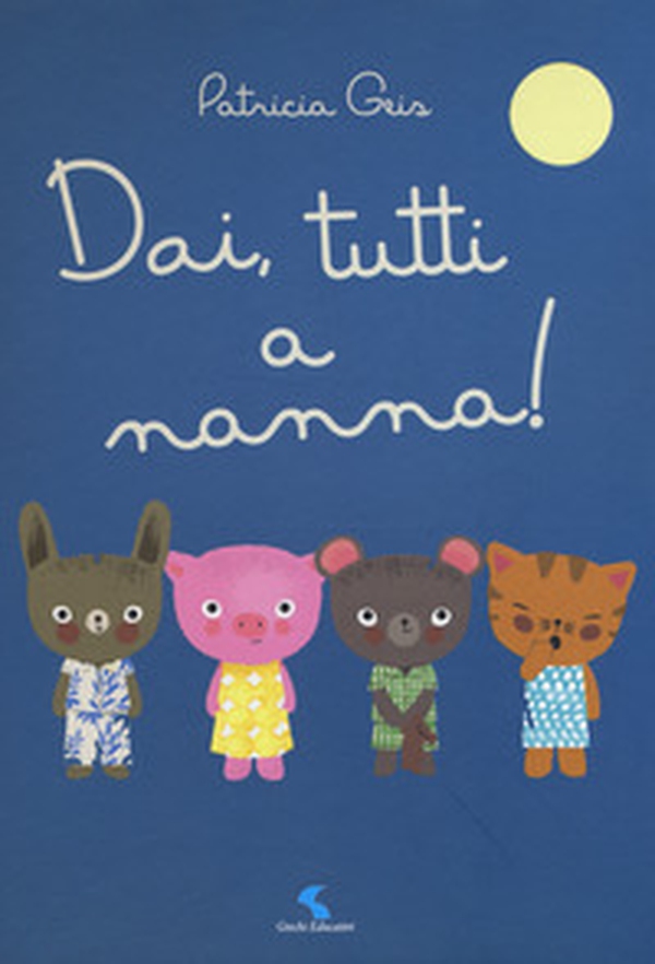 Dai, tutti a nanna! - Librerie.coop Dai, tutti a nanna! - Librerie.coop