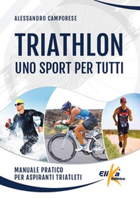 Triathlon: uno sport per tutti. Manuale pratico per aspiranti triatleti - Librerie.coop Triathlon: uno sport per tutti. Manuale pratico per aspiranti triatleti - Librerie.coop
