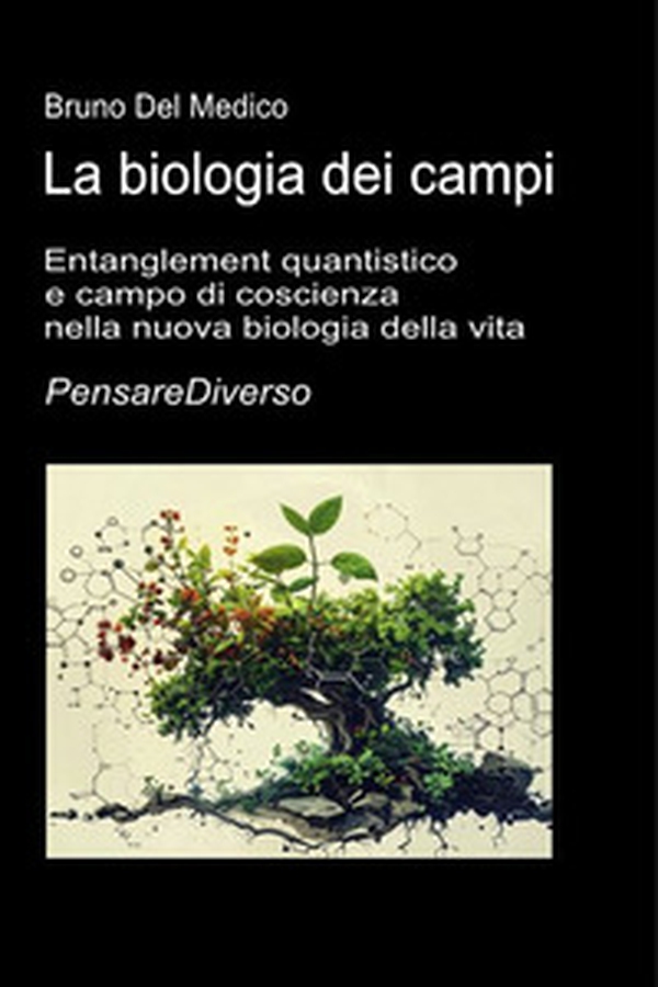 La biologia dei campi. Entanglement quantistico e campo di coscienza nella nuova biologia della vita. Le implicazioni per la salute e la malattia - Librerie.coop