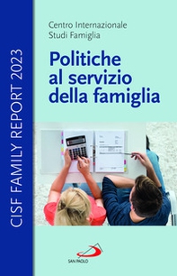 Politiche al servizio della famiglia. Cisf Family Report 2023 - Librerie.coop