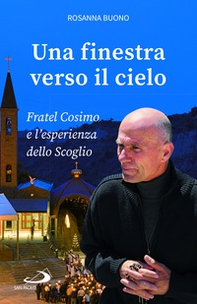 Una finestra verso il cielo. Fratel Cosimo e l'esperienza dello Scoglio - Librerie.coop Una finestra verso il cielo. Fratel Cosimo e l'esperienza dello Scoglio - Librerie.coop