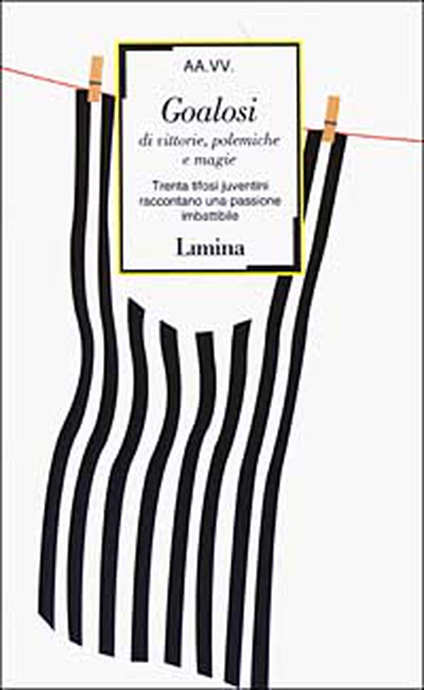 Goalosi di vittorie, polemiche e magie. Trenta tifosi juventini raccontano una passione imbattibile - Librerie.coop Goalosi di vittorie, polemiche e magie. Trenta tifosi juventini raccontano una passione imbattibile - Librerie.coop