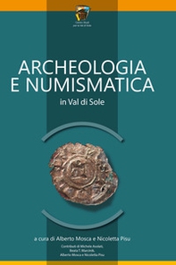 Archeologia e numismatica in Val di Sole - Librerie.coop
