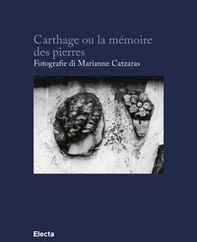 Carthage ou la mémoire des pierres. Ediz. francese e italiana - Librerie.coop