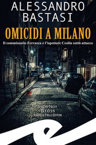 Omicidi a Milano. Il commissario Ferrazza e l'ispettore Ceolin sotto attacco - Librerie.coop