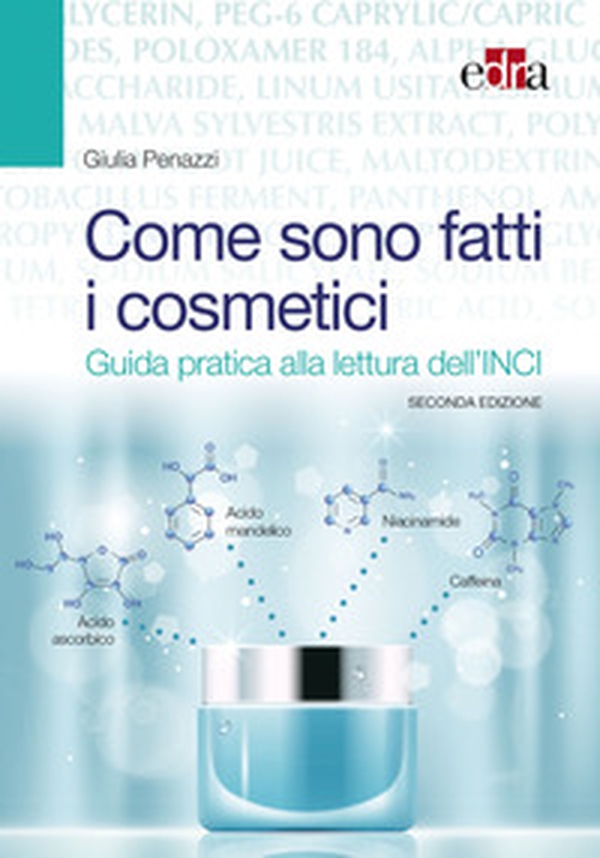 Come sono fatti i cosmetici. Guida pratica alla lettura dell'INCI - Librerie.coop Come sono fatti i cosmetici. Guida pratica alla lettura dell'INCI - Librerie.coop