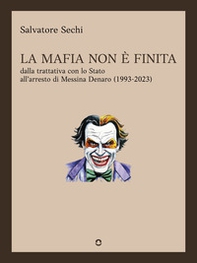 La mafia non è finita. Dalla trattativa con lo Stato all'arresto di Messina Denaro (1993-2023) - Librerie.coop