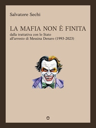 La mafia non è finita. Dalla trattativa con lo Stato all'arresto di Messina Denaro (1993-2023) - Librerie.coop La mafia non è finita. Dalla trattativa con lo Stato all'arresto di Messina Denaro (1993-2023) - Librerie.coop