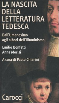 La nascita della letteratura tedesca. Dall'umanesimo agli albori dell'illuminismo - Librerie.coop