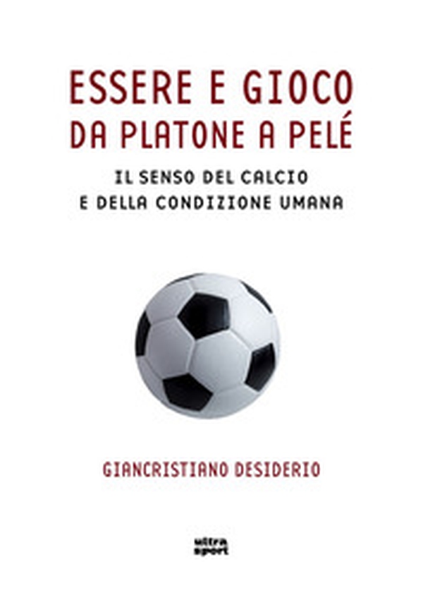 Essere e gioco. Da Platone a Pelé. Il senso del calcio e della condizione umana - Librerie.coop Essere e gioco. Da Platone a Pelé. Il senso del calcio e della condizione umana - Librerie.coop