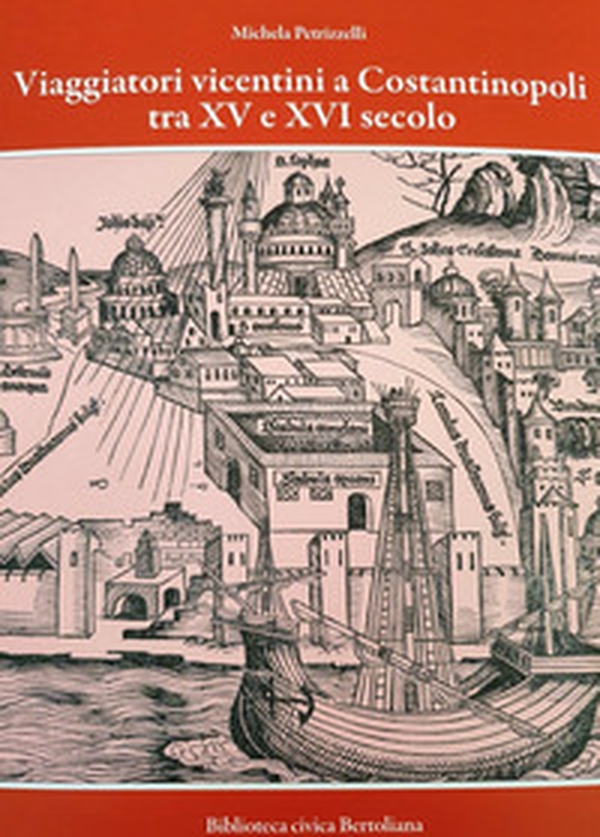 Viaggiatori vicentini a Costantinopoli tra XV e XVI secolo. I cambiamenti nella Città attraverso i racconti di Giovanni Maria Angiolello e Marcantonio Pigafetta - Librerie.coop Viaggiatori vicentini a Costantinopoli tra XV e XVI secolo. I cambiamenti nella Città attraverso i racconti di Giovanni Maria Angiolello e Marcantonio Pigafetta - Librerie.coop